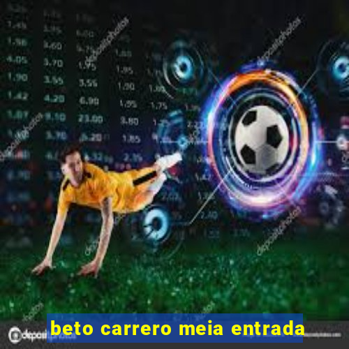 beto carrero meia entrada